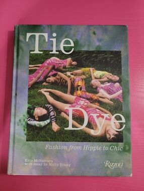 Tie Dye Fashion From Hippie To Chic Book By Kate McNamara Molly Young (0767)